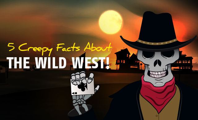 Learn more creepy facts - wild west style!